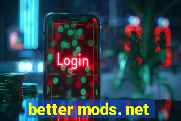 better mods. net